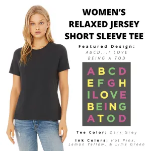 ABCD...I LOVE BEING A TOD Women’s Relaxed Jersey Tee