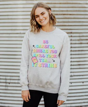 Be Careful Where You Spill Your Tea © Unisex Crewneck Sweatshirt