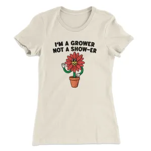I’m A Grower Not A Show-Er Women's T-Shirt