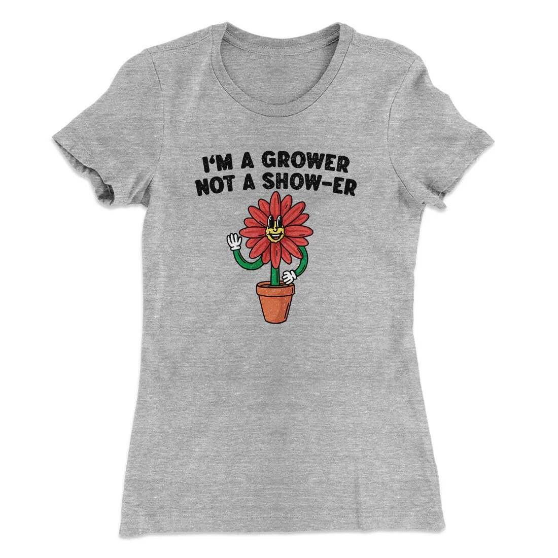 I’m A Grower Not A Show-Er Women's T-Shirt