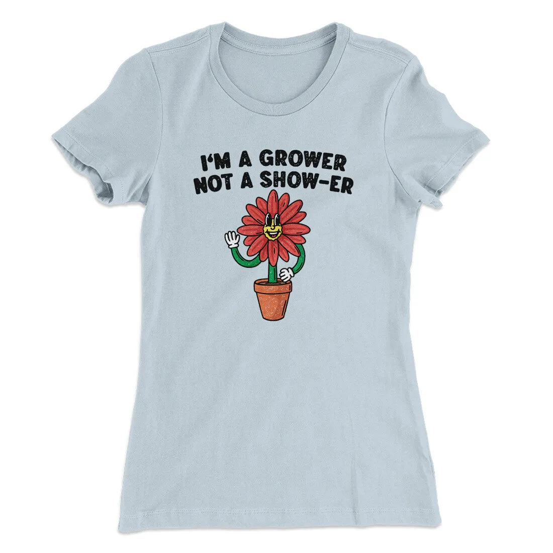 I’m A Grower Not A Show-Er Women's T-Shirt