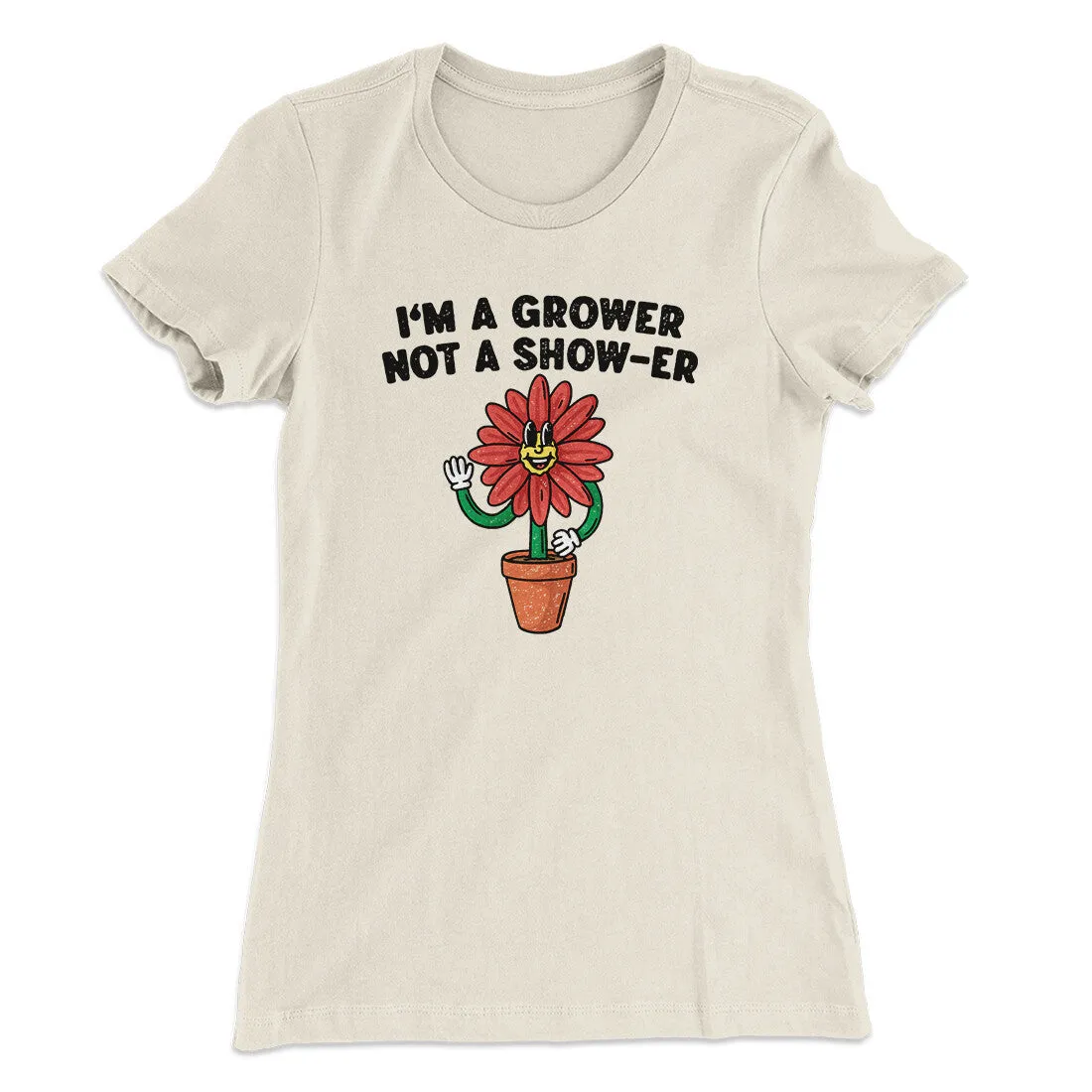 I’m A Grower Not A Show-Er Women's T-Shirt