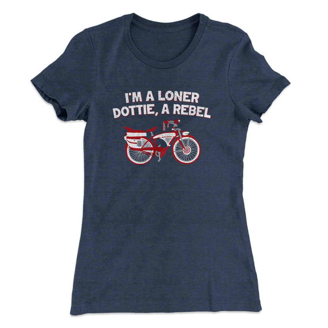 I’m A Loner Dottie, A Rebel Women's T-Shirt