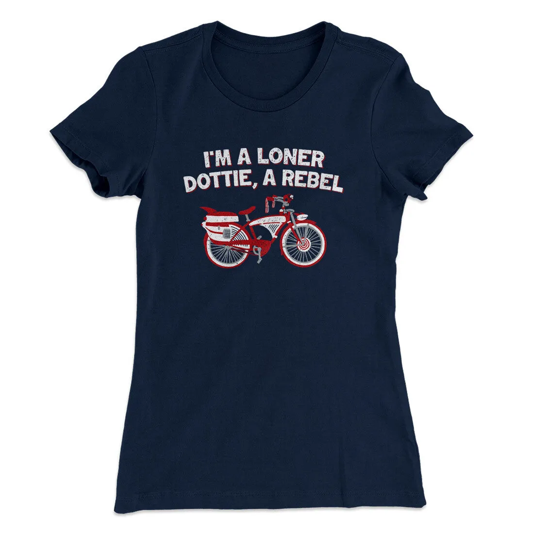 I’m A Loner Dottie, A Rebel Women's T-Shirt