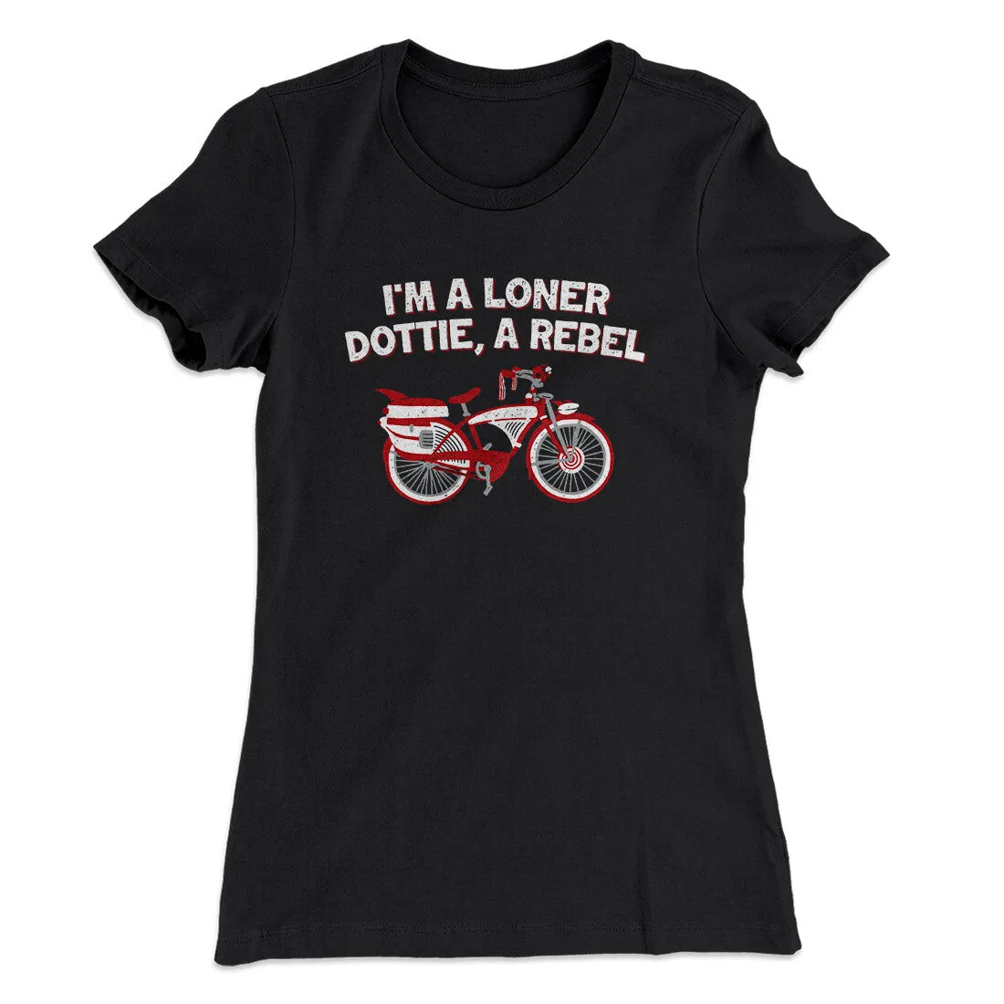 I’m A Loner Dottie, A Rebel Women's T-Shirt