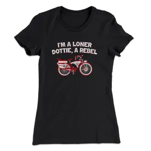 I’m A Loner Dottie, A Rebel Women's T-Shirt
