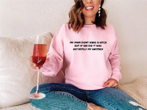 Mum didn't raise a bitch funny sweatshirt