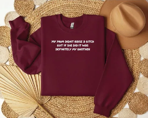 Mum didn't raise a bitch funny sweatshirt