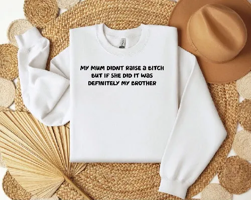 Mum didn't raise a bitch funny sweatshirt
