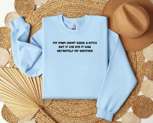 Mum didn't raise a bitch funny sweatshirt