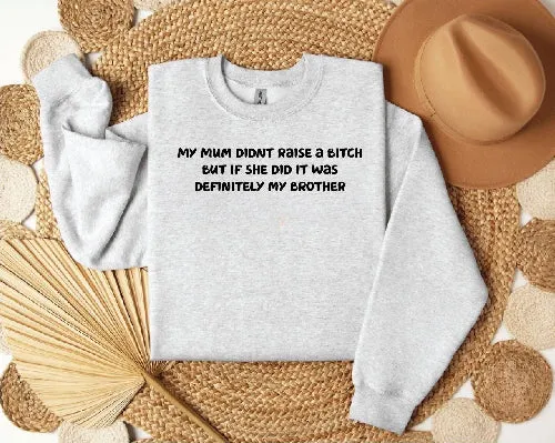Mum didn't raise a bitch funny sweatshirt