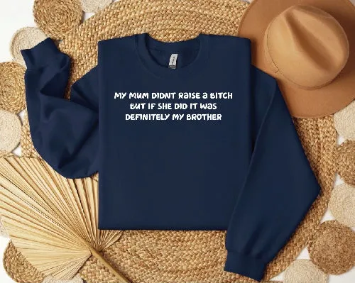 Mum didn't raise a bitch funny sweatshirt
