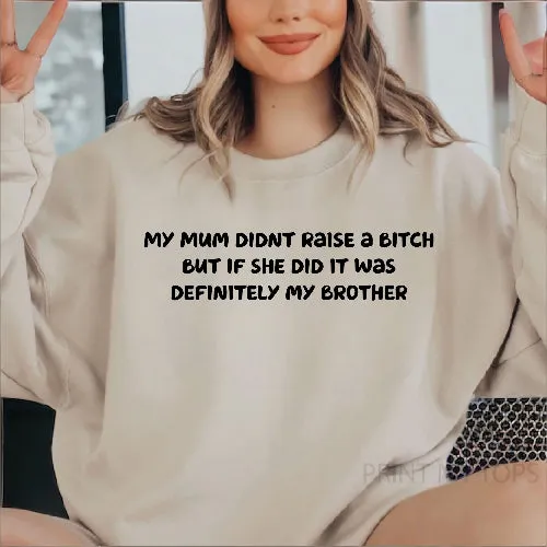 Mum didn't raise a bitch funny sweatshirt