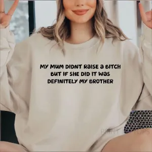 Mum didn't raise a bitch funny sweatshirt