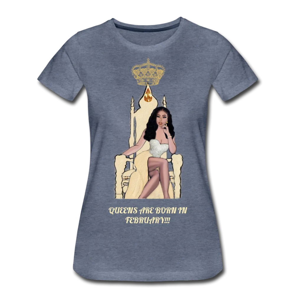 Queens are born in February!!! Women’s Premium T-Shirt