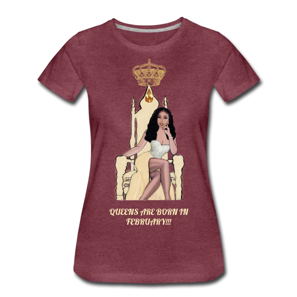 Queens are born in February!!! Women’s Premium T-Shirt