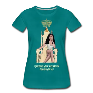 Queens are born in February!!! Women’s Premium T-Shirt