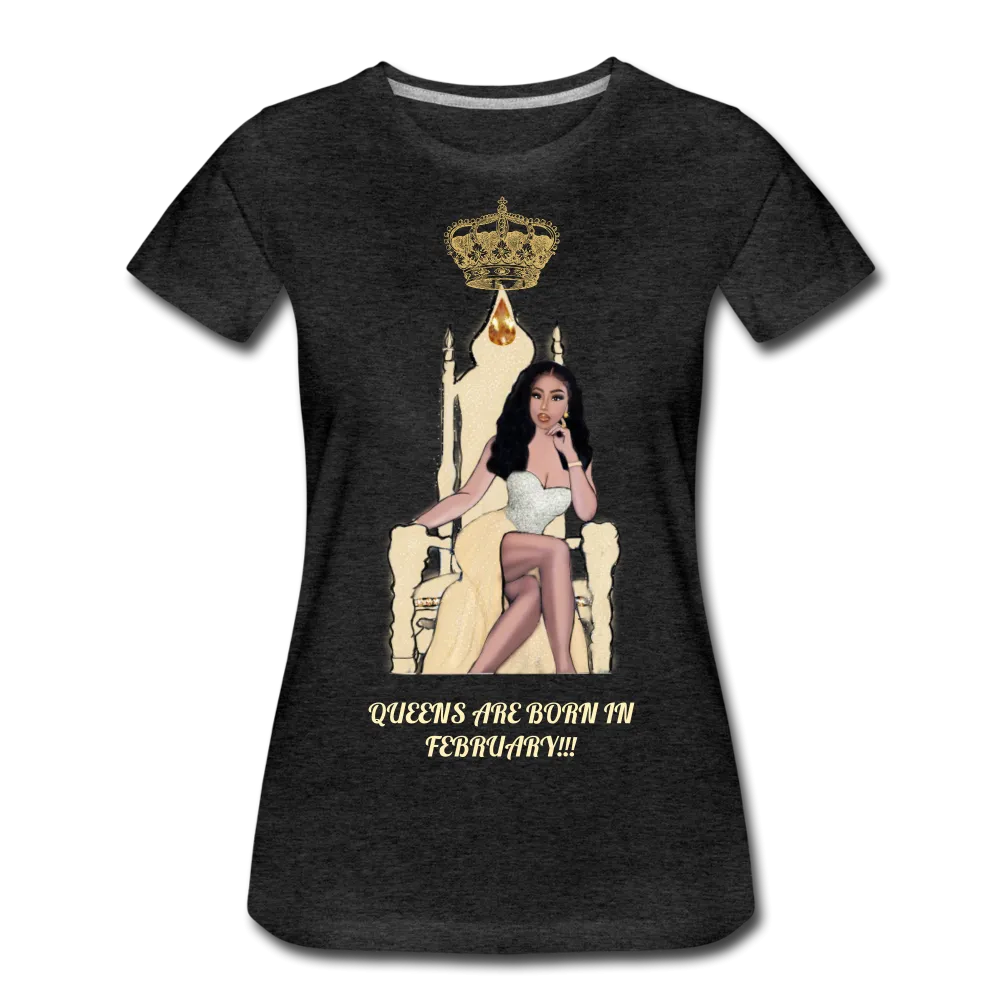 Queens are born in February!!! Women’s Premium T-Shirt
