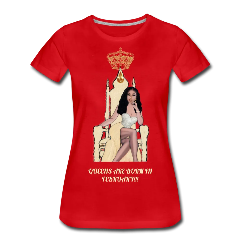 Queens are born in February!!! Women’s Premium T-Shirt