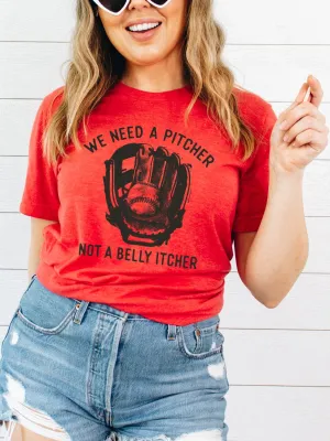 We Need A Pitcher Not A Belly Itcher | Game Day T-Shirt | Ruby’s Rubbish®