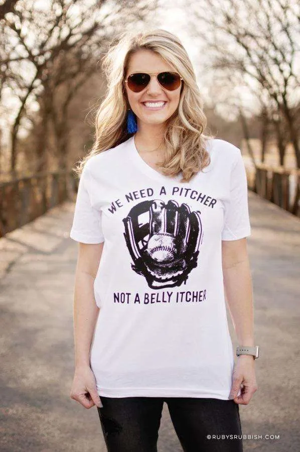 We Need A Pitcher Not A Belly Itcher | Game Day T-Shirt | Ruby’s Rubbish®