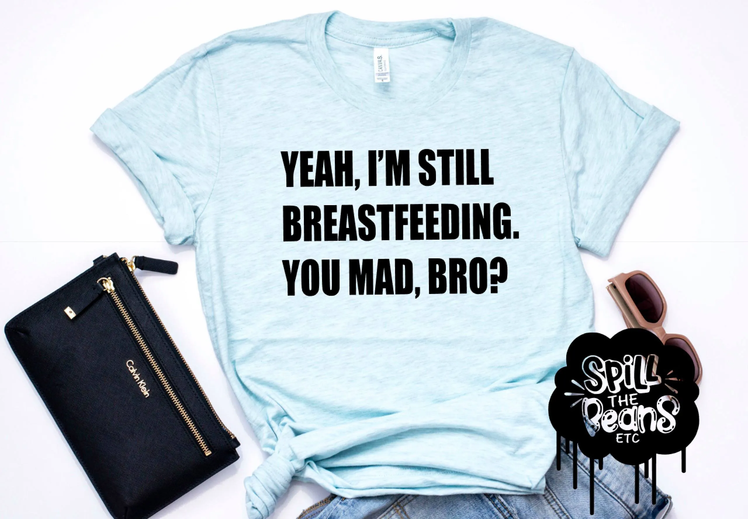 Yeah I'm Still Breastfeeding, You Mad Bro? Prism Color T-Shirt